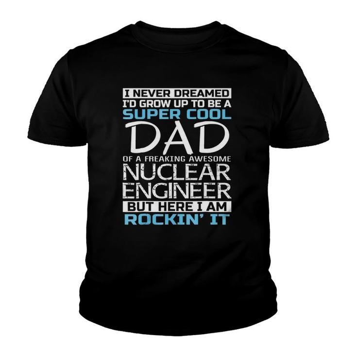 Super Cool Dad Of Nuclear Engineer Father's Day Gift Youth T-shirt
