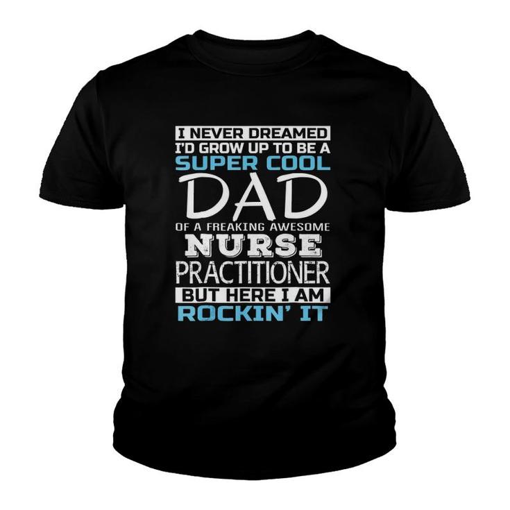 Super Cool Dad Of Nurse Practitioner Father's Day Youth T-shirt