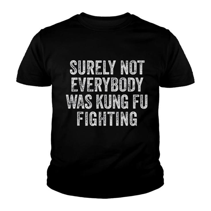 Surely Not Everybody Was Kung Fu Fighting Youth T-shirt