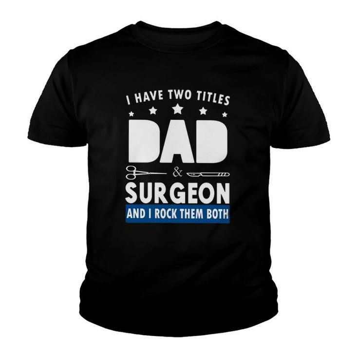 Surgeon Doctor I Have Two Tittles Dad & Surgeon And I Rock Them Both Youth T-shirt