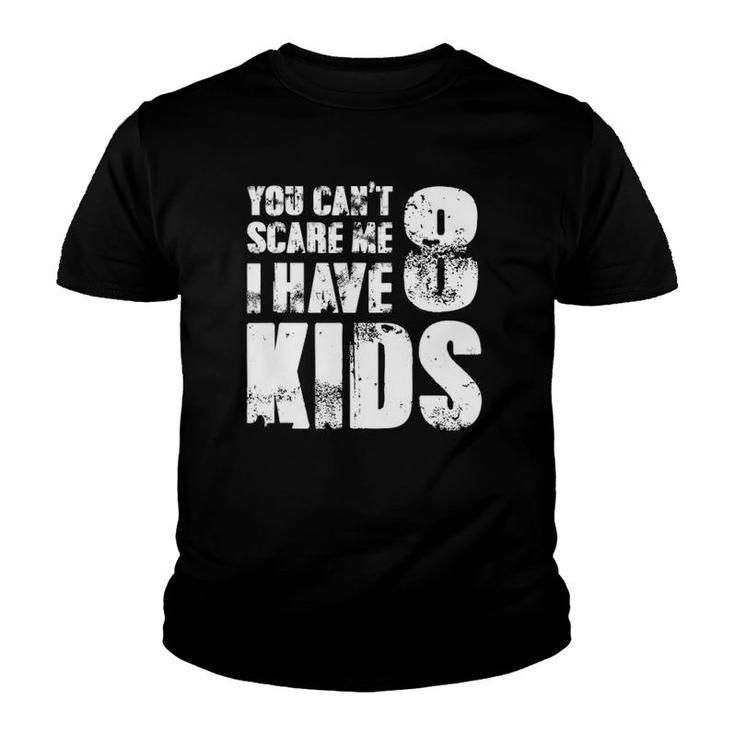T Father Day Joke Fun You Can't Scare Me I Have 8 Kids Youth T-shirt