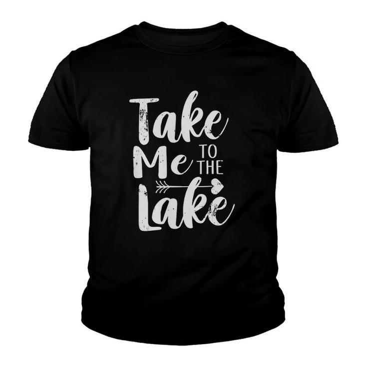 Take Me To The Lake Funny Lake Vacation Youth T-shirt