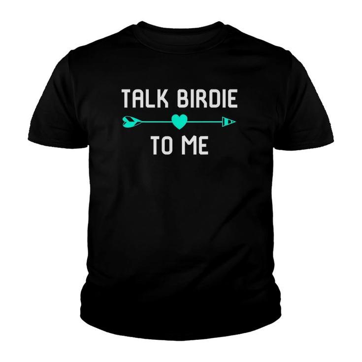 Talk Birdie To Me Golf Quotes Lover Youth T-shirt