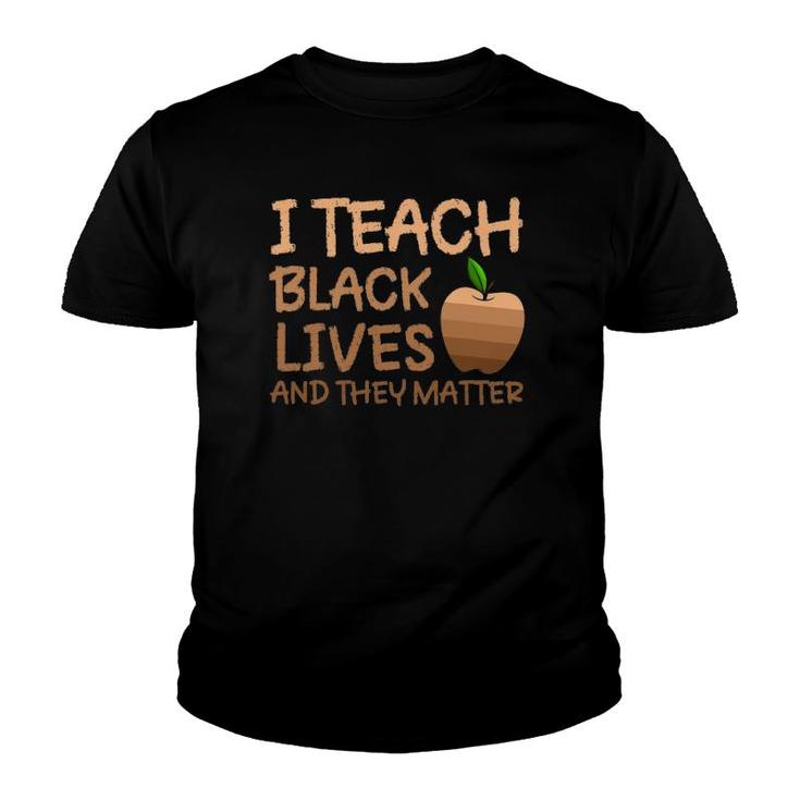 Teacher Black History I Teach Black Lives And They Matter Youth T-shirt