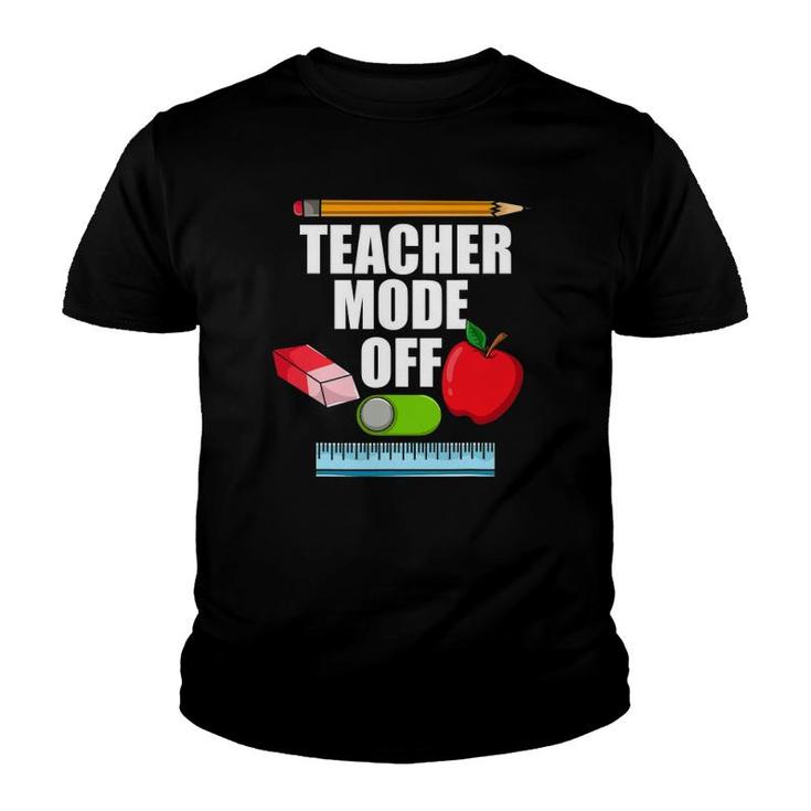Teacher Mode Off Teacher Off Duty Last Day Of School Youth T-shirt