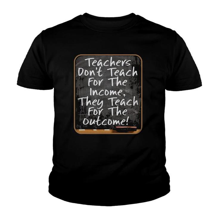 Teachers Don't Teach For Income Teach For Outcome 3 Ver2 Youth T-shirt