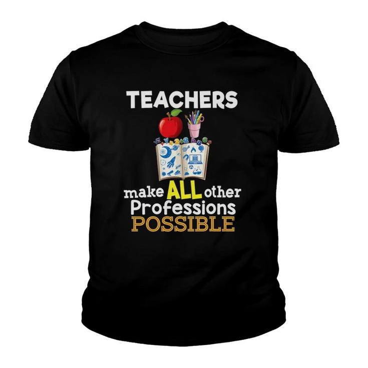 Teachers Make All Other Professions Possible Teacher Youth T-shirt