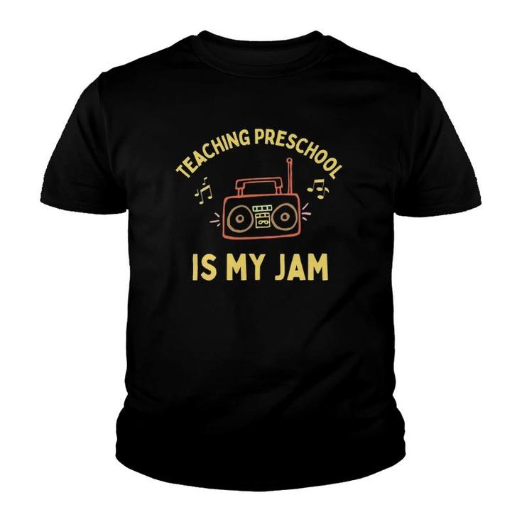 Teaching Preschool Is My Jam Funny Preschool Teacher Life Youth T-shirt