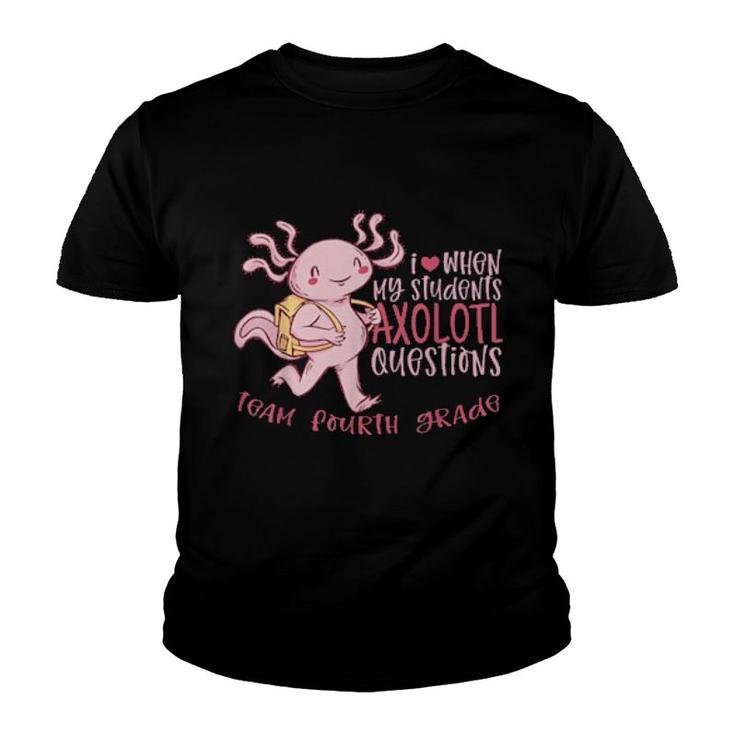 Team Fourth Grade Teacher Students Axolotl Questions 4  Youth T-shirt