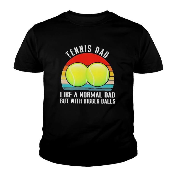 Tennis Like A Normal Dad But With Bigger Balls Vintage Youth T-shirt