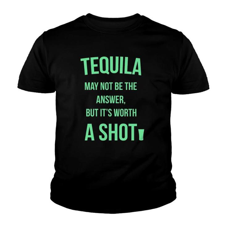 Tequila May Not Be The Answer But It's Worth A Shot Youth T-shirt