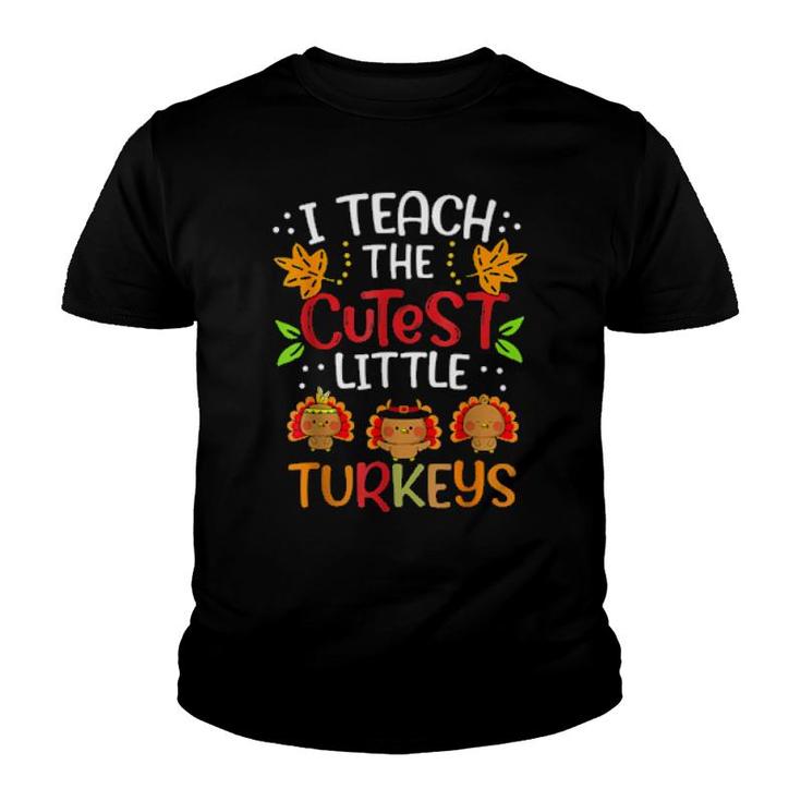 Thanksgiving For Teachers I Teach The Cutest Little Turkeys  Youth T-shirt