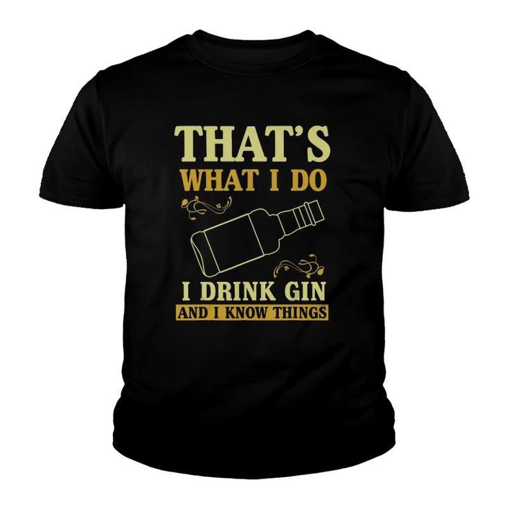 That Is What I Do I Drink Gin And Know Things Youth T-shirt