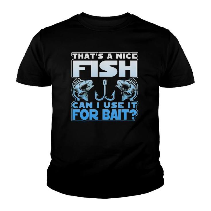 That's A Nice Fish Can I Use It For Bait Youth T-shirt