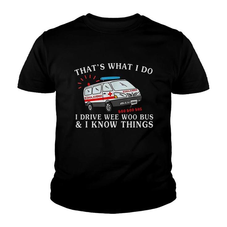 Thats What I Do Driving Wee Woo Bus And I Know Things Youth T-shirt