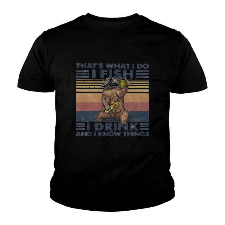 Thats What I Do I Fish I Drink And I Know Things Beer Vintage Retro Youth T-shirt
