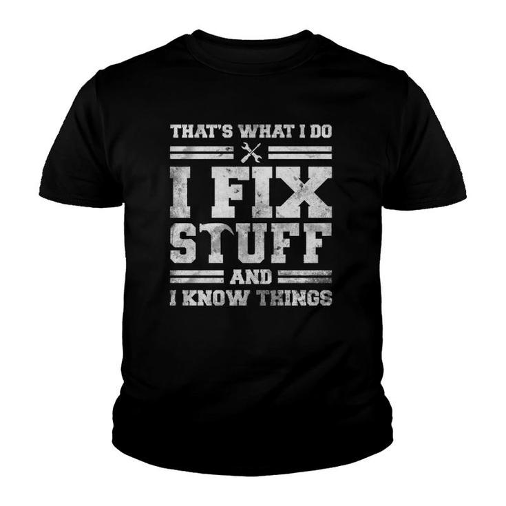 That's What I Do I Fix Stuff And I Know Things Funny Saying  Youth T-shirt