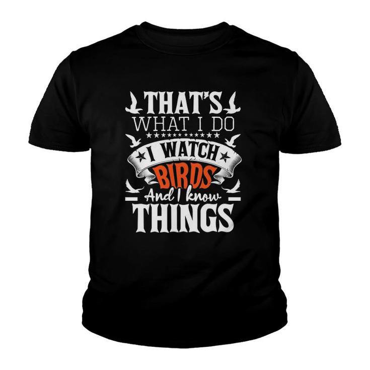 That's What I Do I Watch Birds And I Know Things - Birding Youth T-shirt