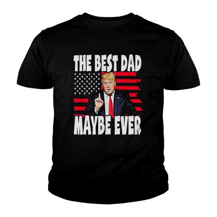 The Best Dad Maybe Ever Funny Father Gift Trump Youth T-shirt