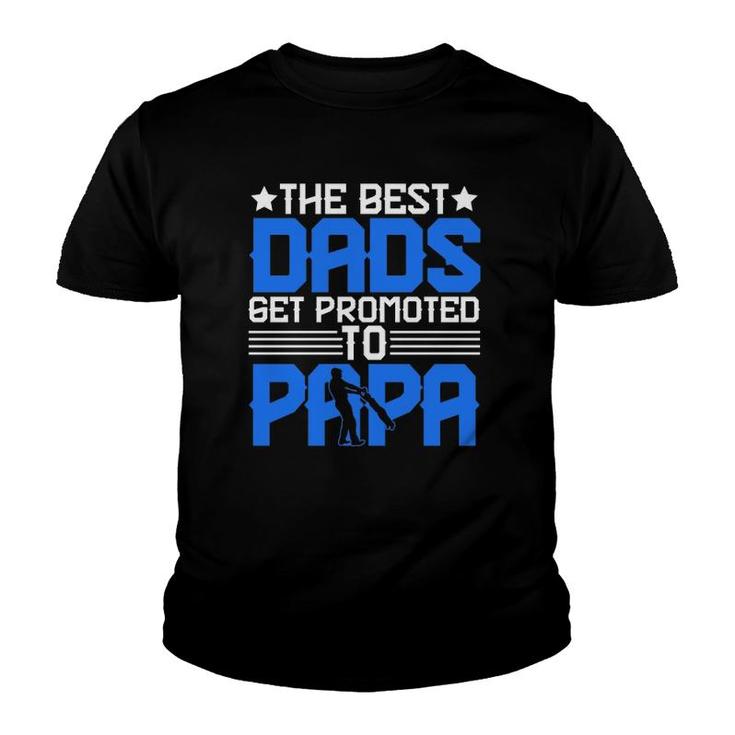 The Best Dads Get Promoted To Papa Grandpa Grandfather Father's Day Youth T-shirt