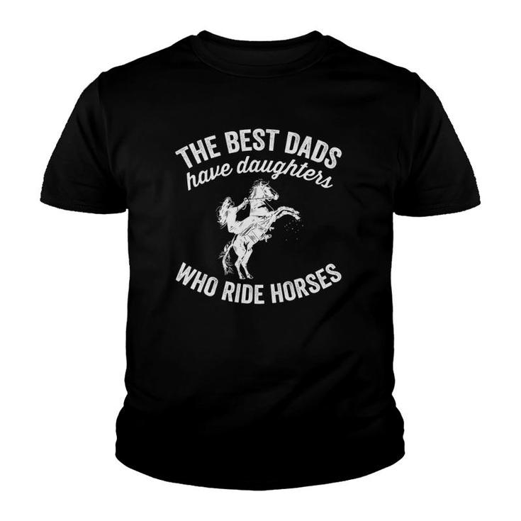 The Best Dads Have Daughters Who Ride Horses Father's Day Youth T-shirt