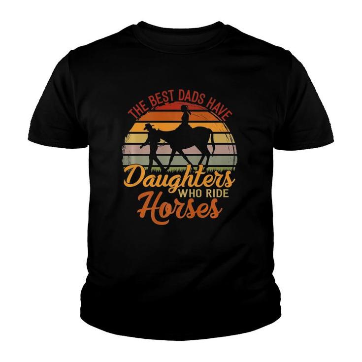 The Best Dads Have Daughters Who Ride Horses Father's Day  Youth T-shirt