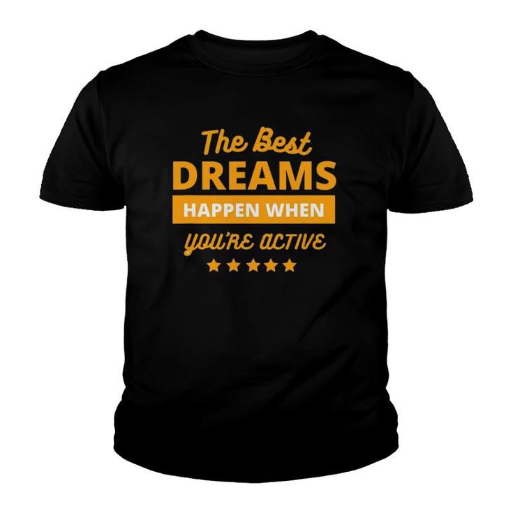 The Best Dream Happen When You Are Active Youth T-shirt