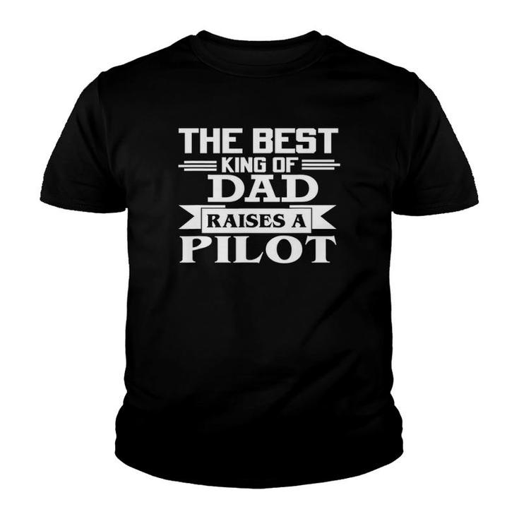 The Best King Of Dad Raises A Pilot Youth T-shirt