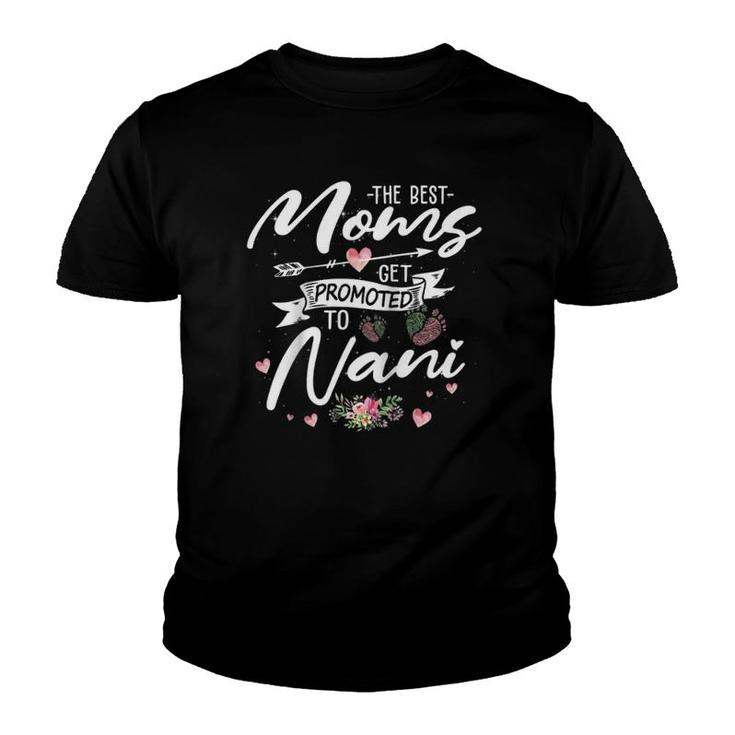 The Best Moms Get Promoted To Nani Funny Floral Mom Grandma Youth T-shirt