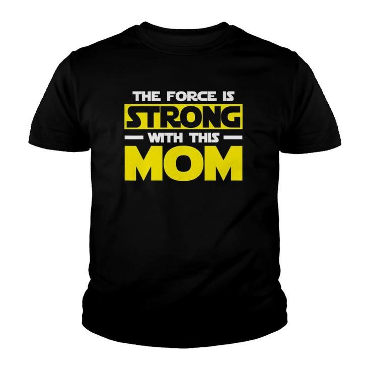 The Force Is Strong With This My Mom Mother's Day Youth T-shirt