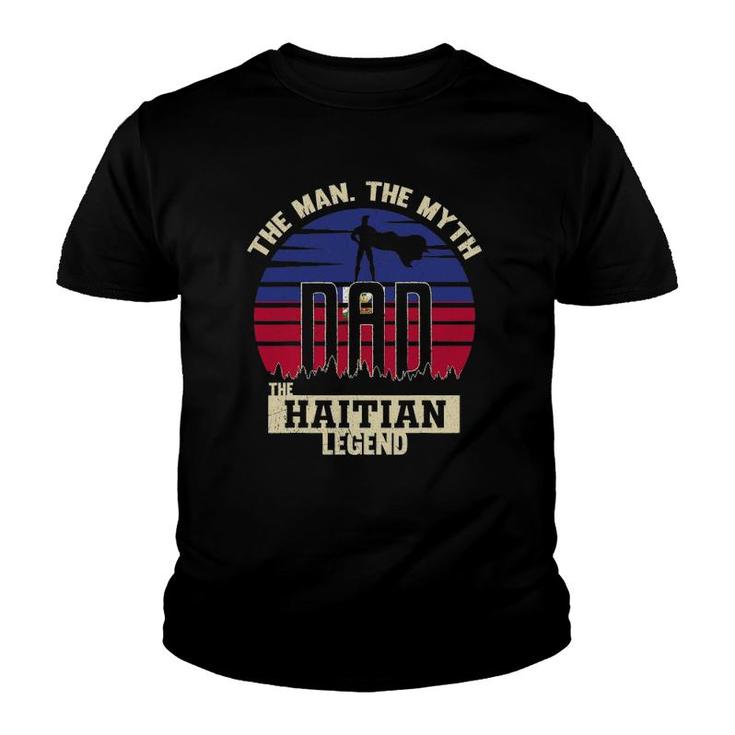 The Man The Myth The Haitian Legend Dad Youth T-shirt