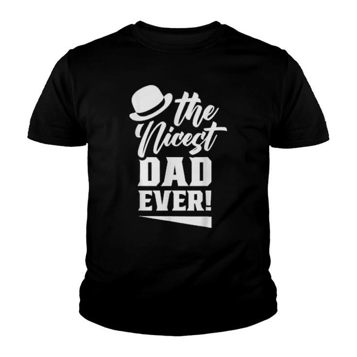 The Nicest Dad Ever Daddy Papa Fathers Day Father  Youth T-shirt