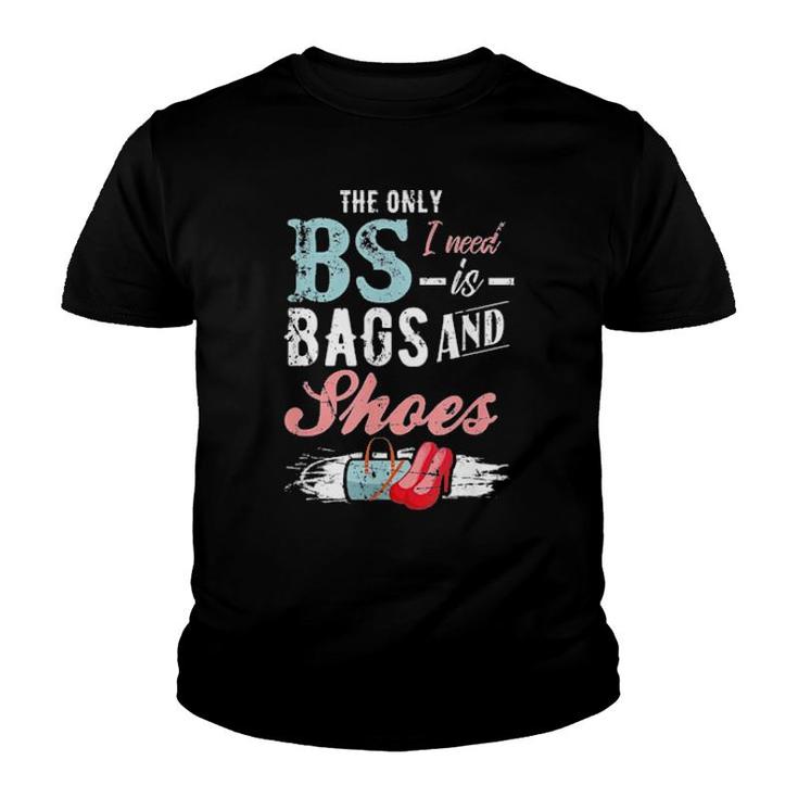 The Only Bs I Need Is Bags And Shoes Tee  Youth T-shirt