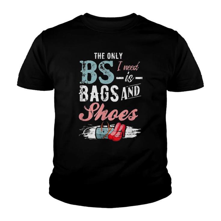 The Only Bs I Need Is Bags And Shoes  Youth T-shirt