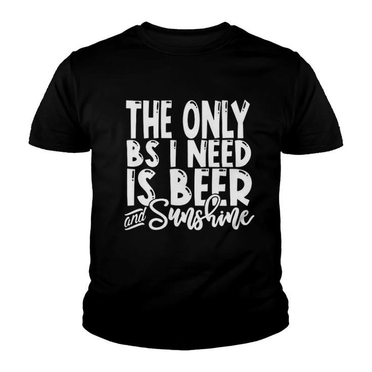 The Only Bs I Need Is Beers And Sunshine Youth T-shirt