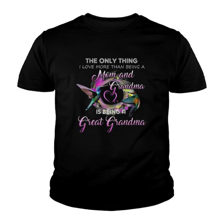The Only Thing I Love More Than Being A Mom And Grandma Is Being A Great Grandma Hummingbirds Gift Mother's Day Youth T-shirt