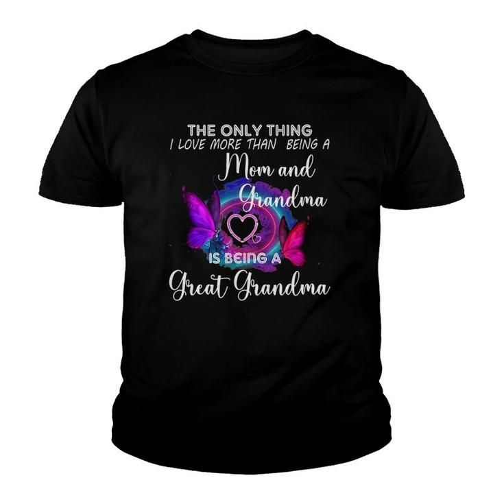 The Only Thing I Love More Than Being A Mom Great Grandma Youth T-shirt