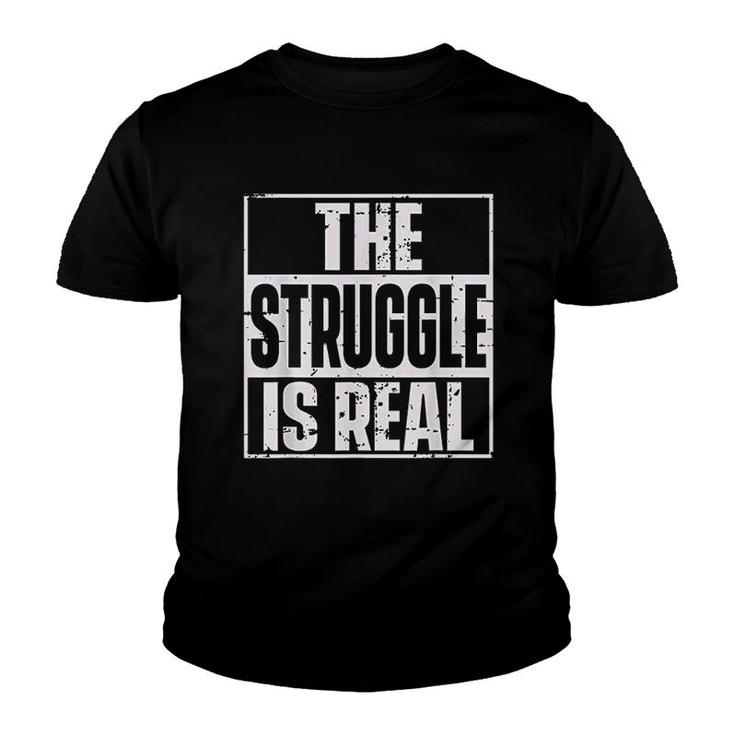 The Struggle Is Real Quote Urbanwear Youth T-shirt