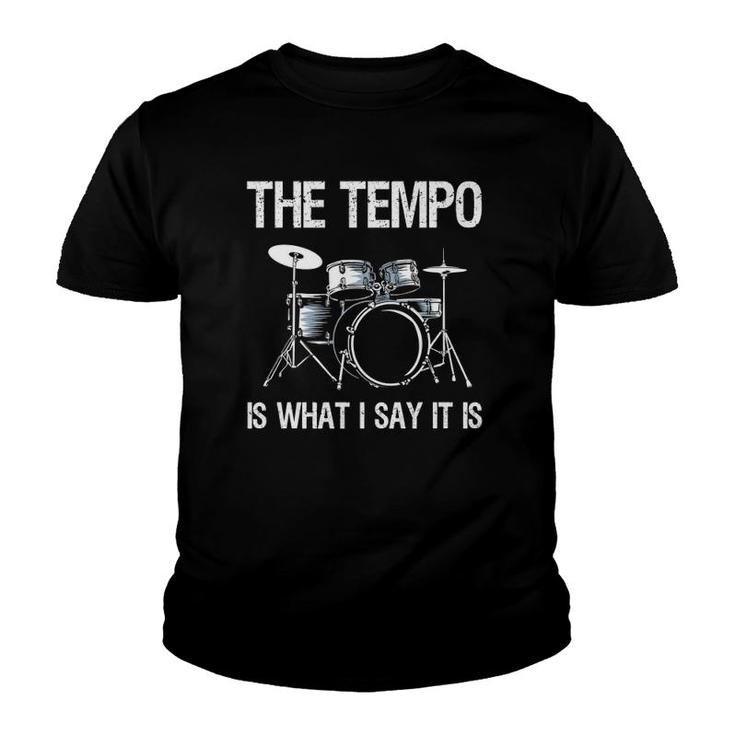 The Tempo Is What I Say It Is Gift Funny Drummer Men Women  Youth T-shirt