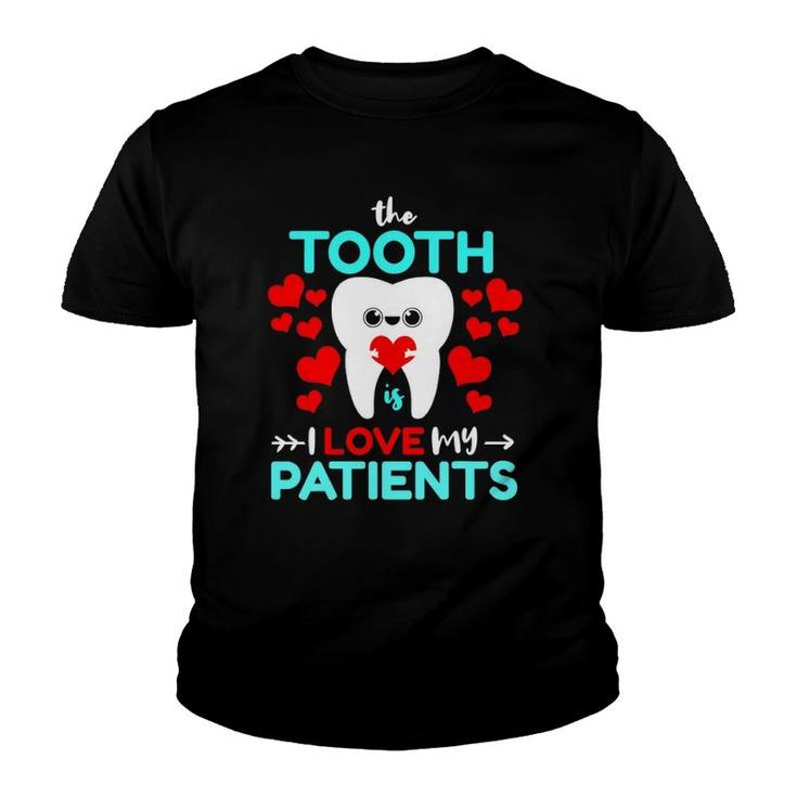 The Tooth Is I Love My Patients Valentines Day Dentist Youth T-shirt