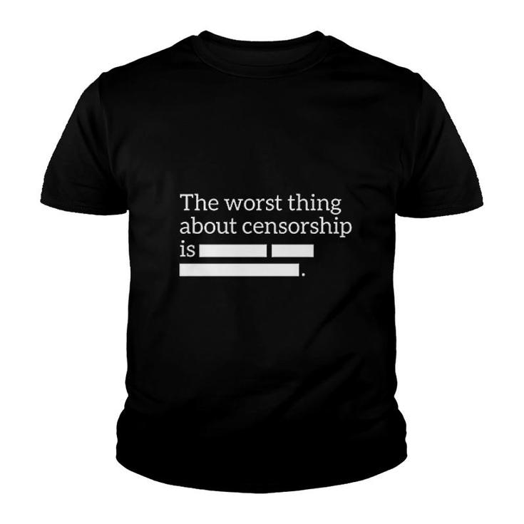 The Worst Thing About Censorship Is Youth T-shirt
