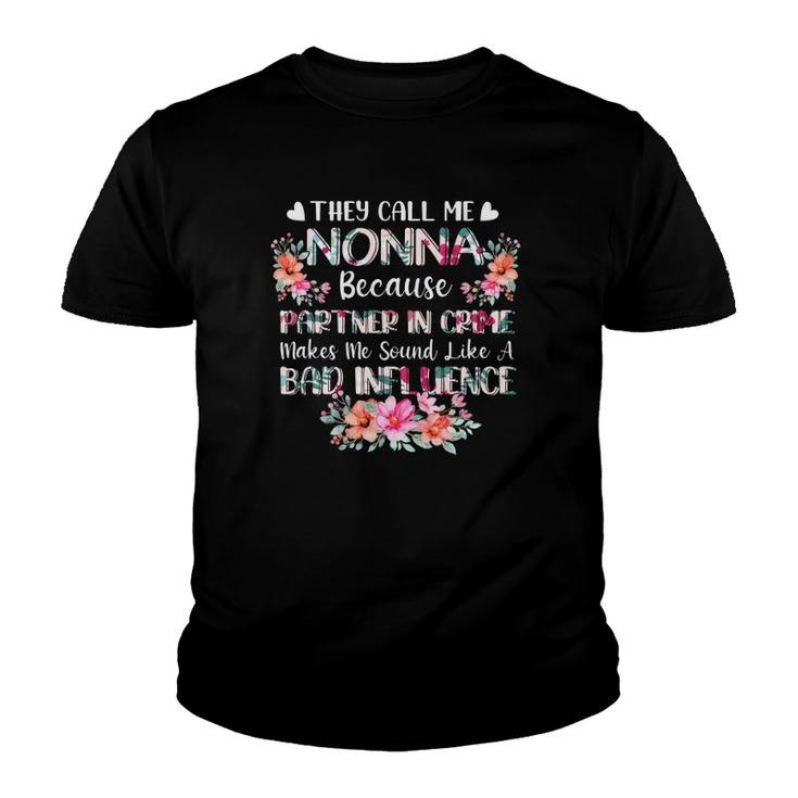 They Call Me Nonna Because Partner In Crime Bad Influence Grandmother Flower Youth T-shirt