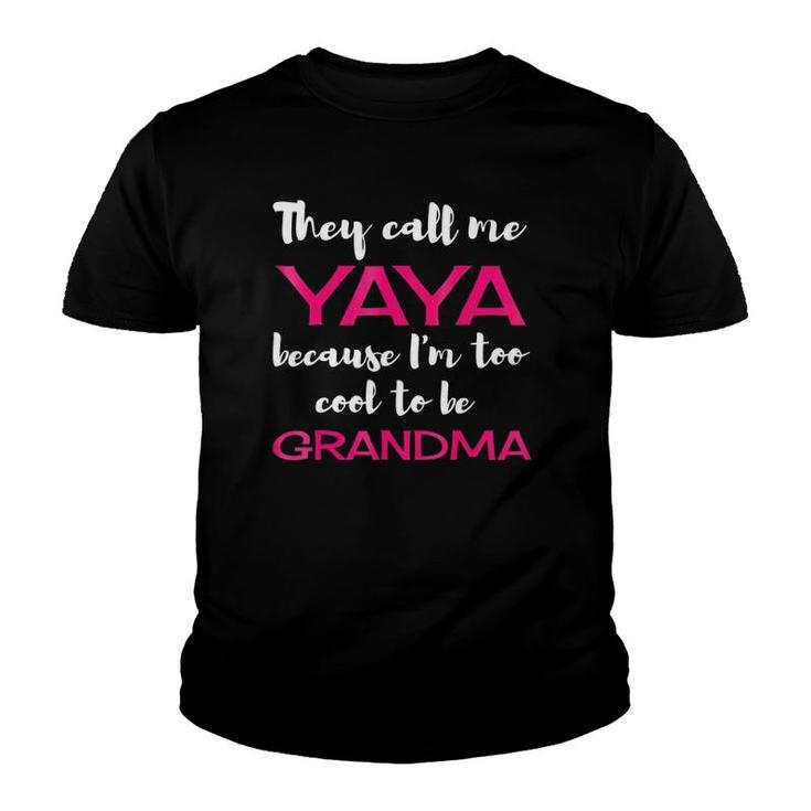 They Call Me Yaya Because I'm Too Cool To Be Grandma Youth T-shirt