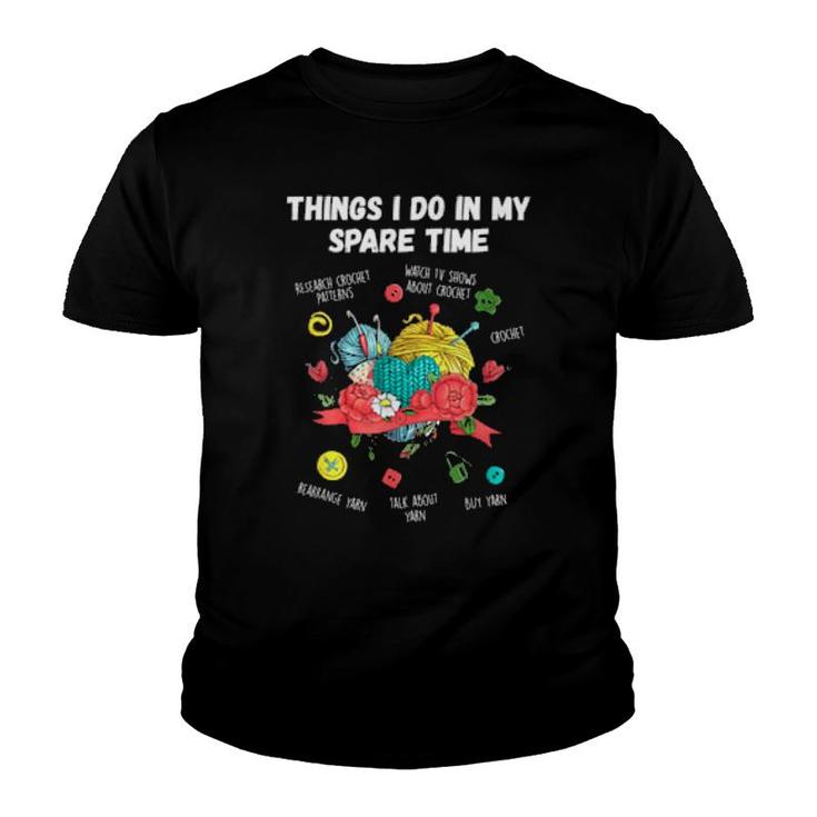 Things I Do In My Spare Time Crochet Knitting Artss  Youth T-shirt