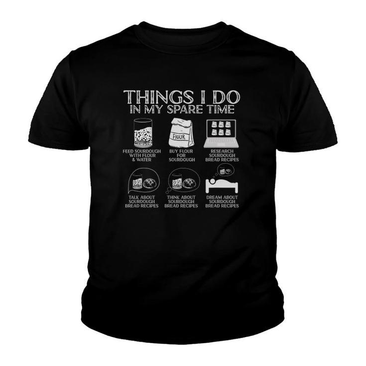 Things I Do In My Spare Time Sourdough Baker Bread Lover Youth T-shirt