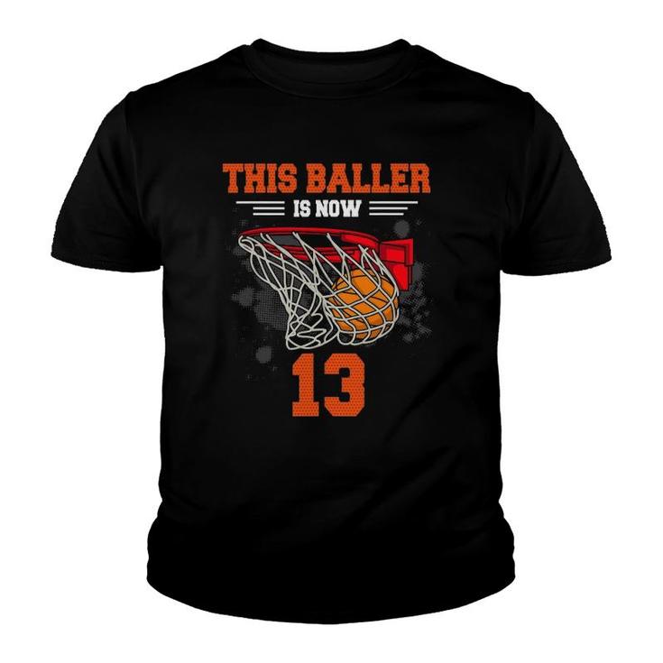 This Baller Is Now 13 Basketball 13Th Birthday 13 Yrs Old Youth T-shirt