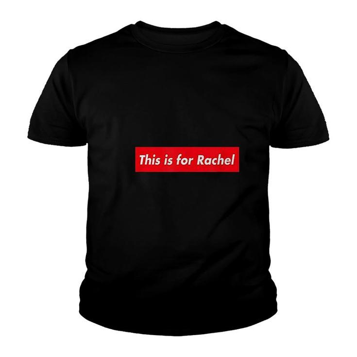 This Is For Rachel Youth T-shirt