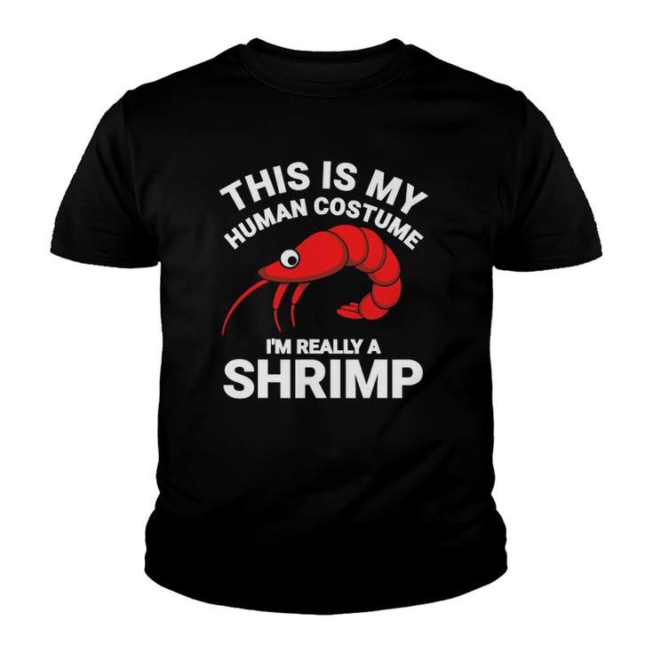 This Is My Human Costume I'm Really A Shrimp Funny Halloween Youth T-shirt