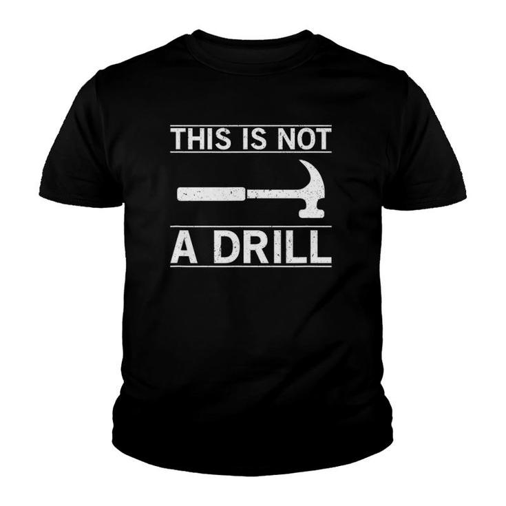 This Is Not A Drill Hammer Funny Youth T-shirt