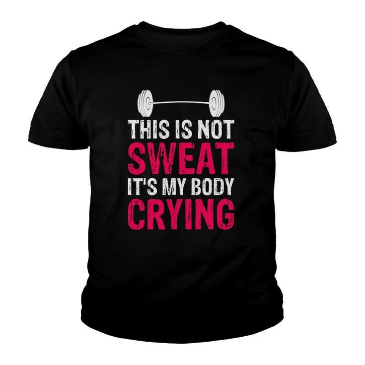 This Is Not Sweat It's My Body Crying - Workout Gym Youth T-shirt